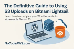 The Definitive Guide to Using S3 Uploads on Bitnami Lightsail